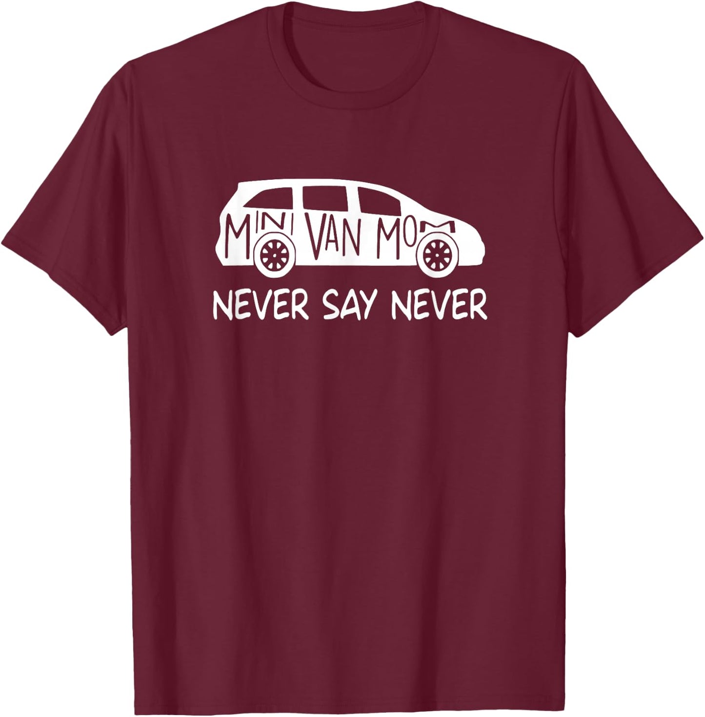 Never Say Never Sayings Minivan, Cute Soccer Mom Goalkeepers T-Shirt - T-Shirt | Maroon