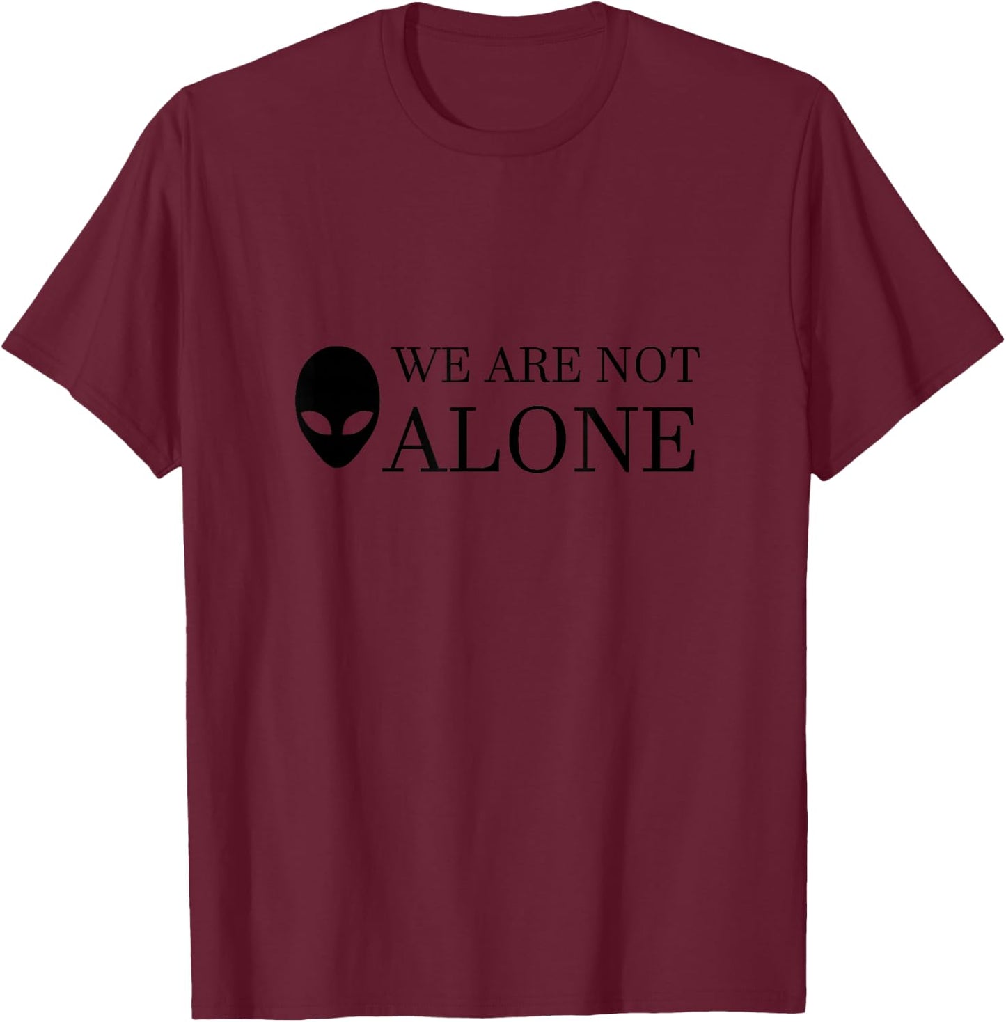 Funny Alien UFO Extraterrestrial We Are Not Alone T-Shirt - T-Shirt | Maroon