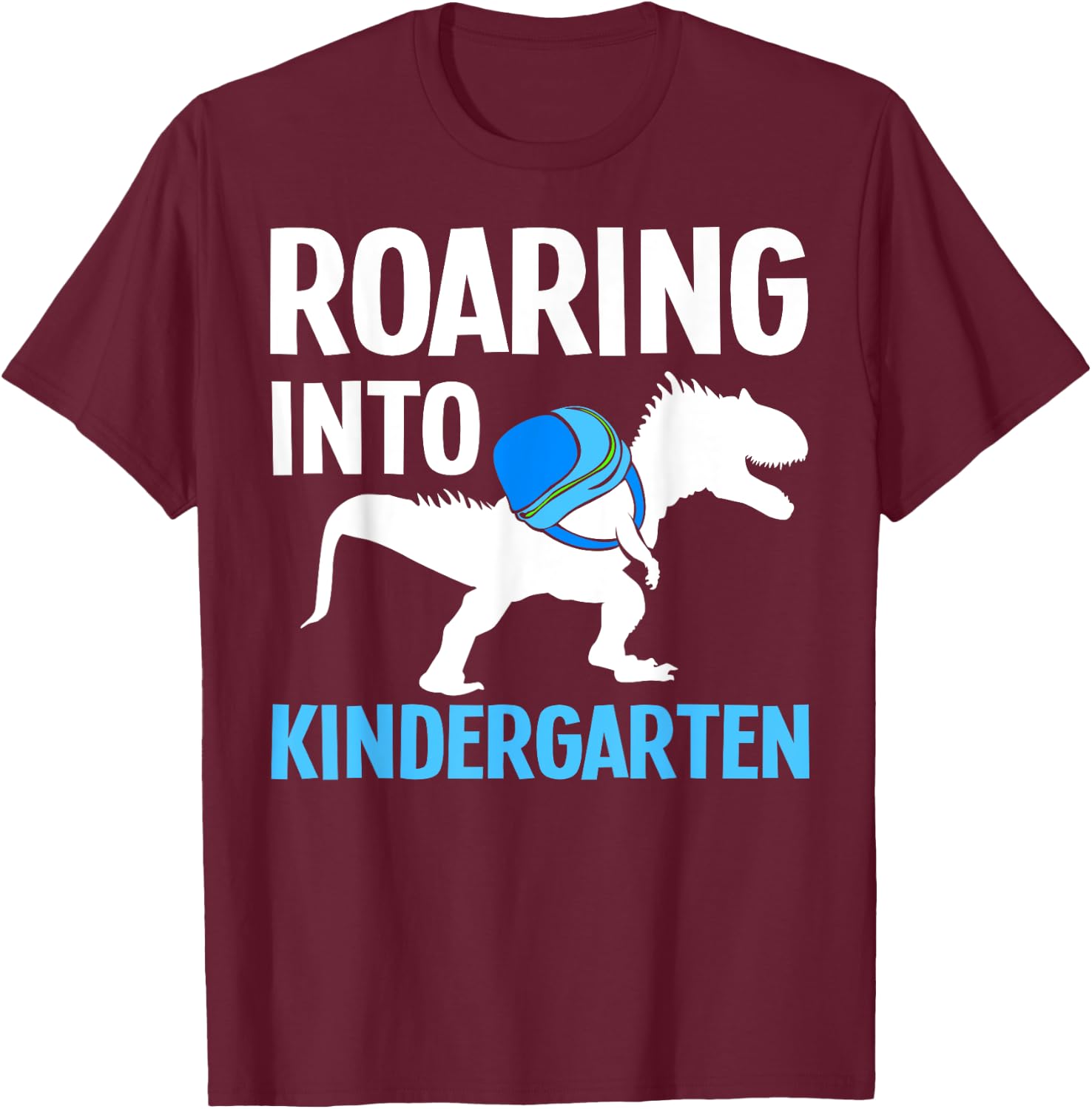 Roaring Into Kindergarten T-Rex First Day Of Kindergarten T-Shirt - T-Shirt | Maroon