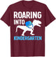 Roaring Into Kindergarten T-Rex First Day Of Kindergarten T-Shirt - T-Shirt | Maroon