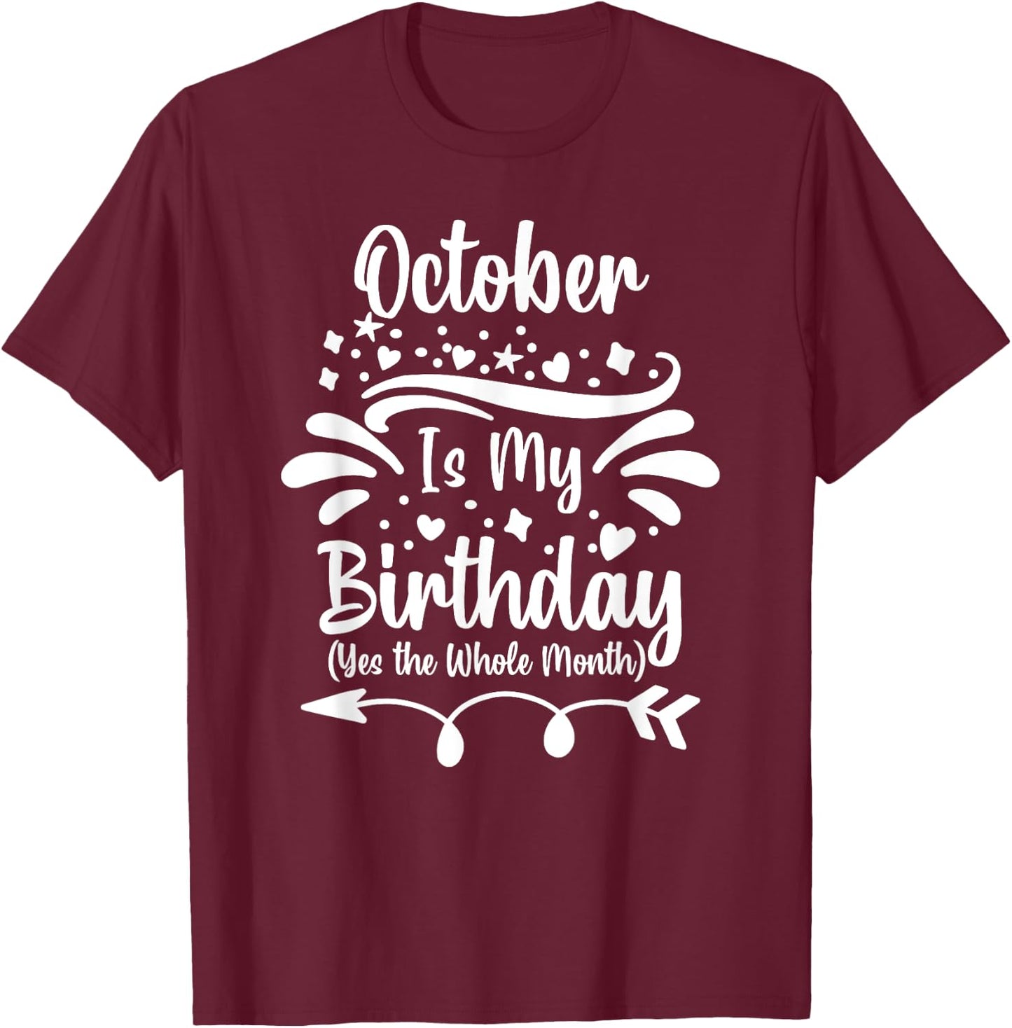 October Is My Birthday Yes The Whole Month Women T-Shirt - T-Shirt | Maroon