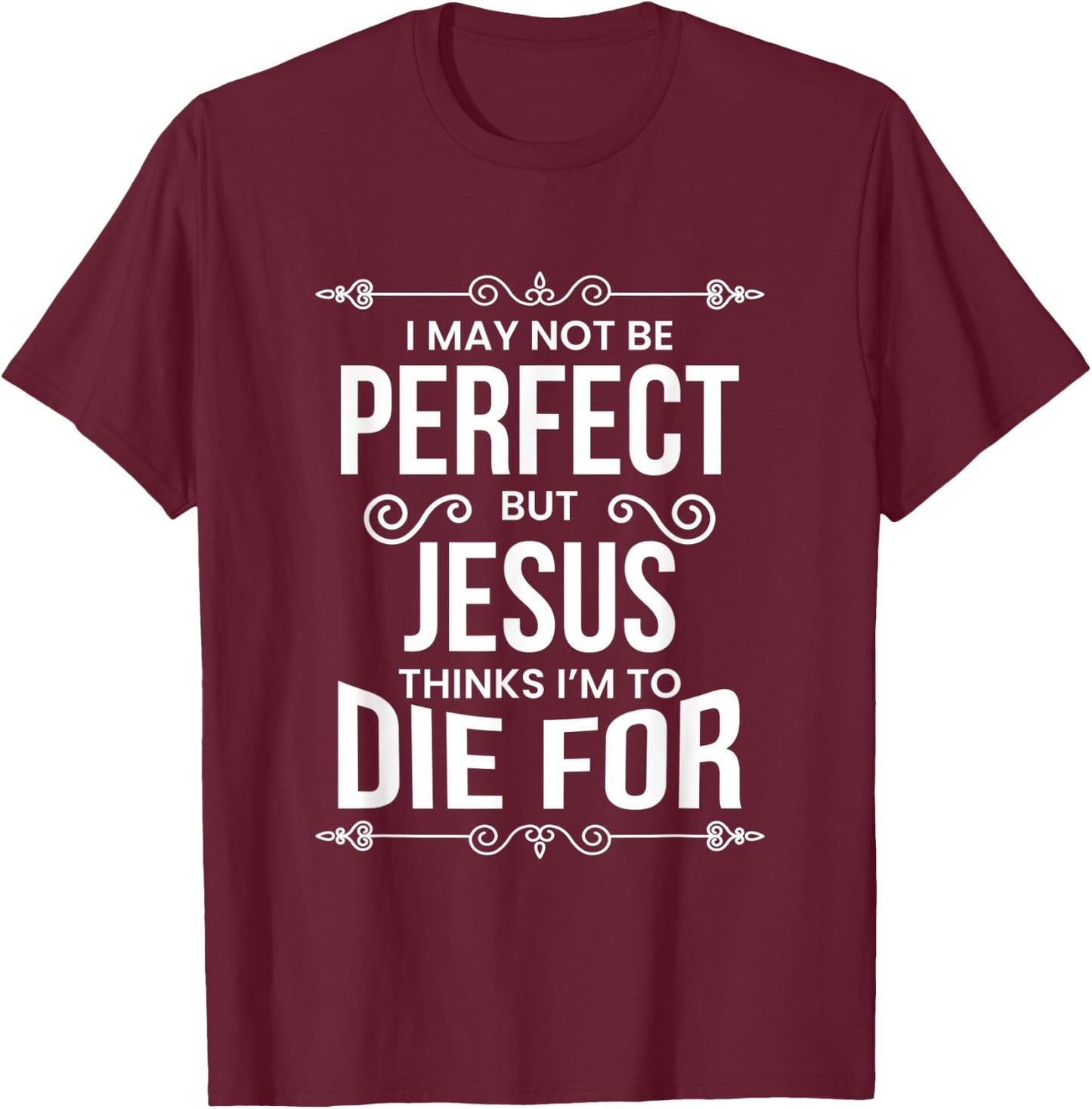 I May Not Be Perfect But Jesus… T-Shirt - T-Shirt | Maroon