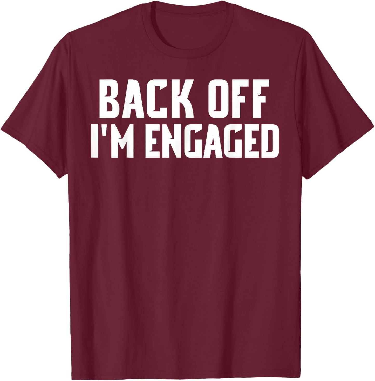 Back Off Im Engaged Shirt Funny Engagement Shirts T-Shirt - T-Shirt | Maroon