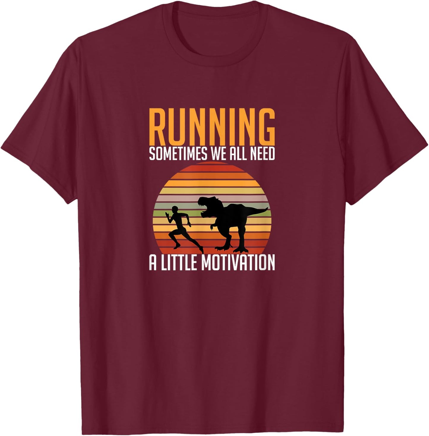Running Sometimes We All Need A Little Motivation Quote T-Shirt - T-Shirt | Maroon