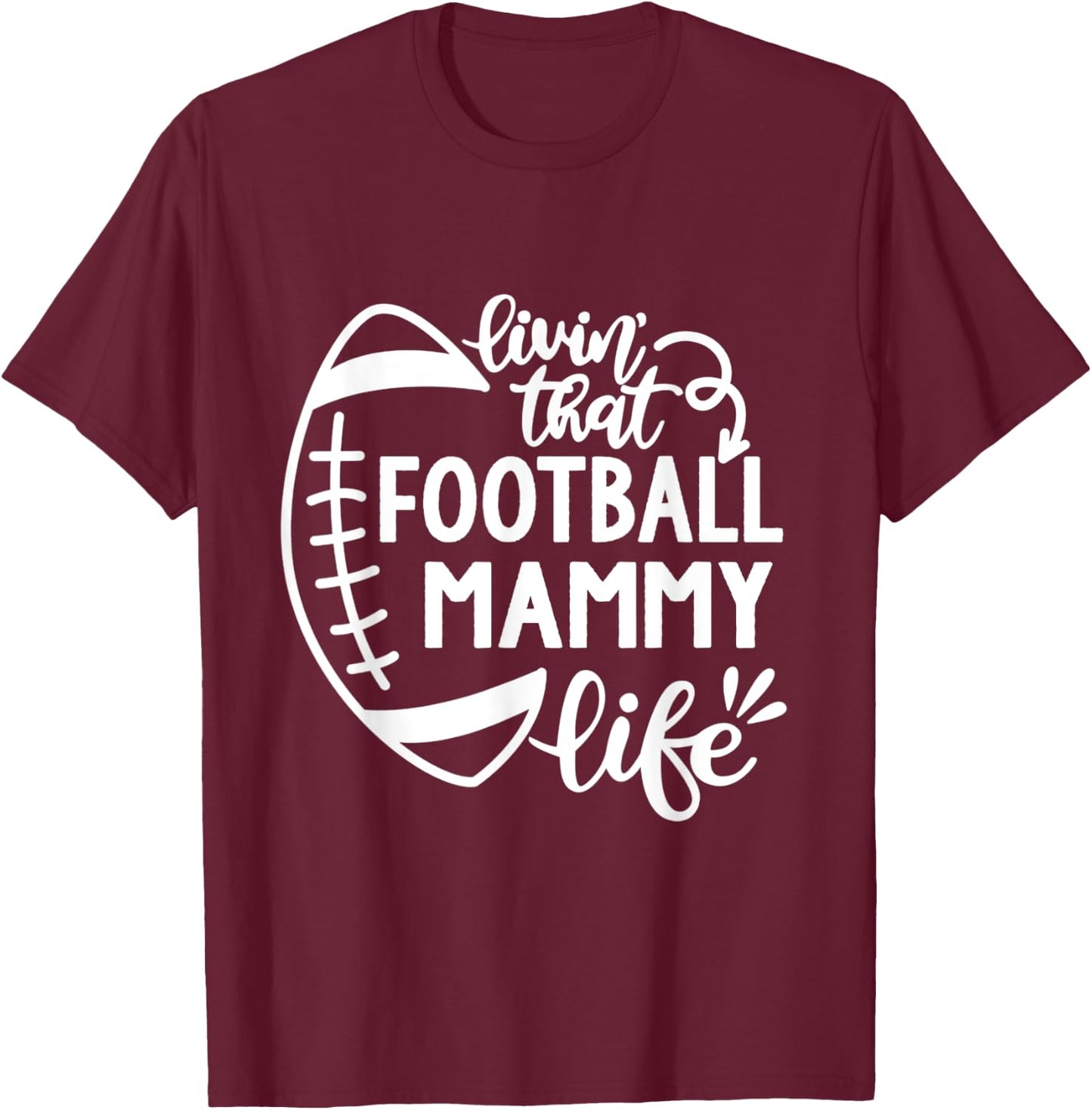 Football Living that Football Mammy Life Game day T-Shirt - T-Shirt | Maroon