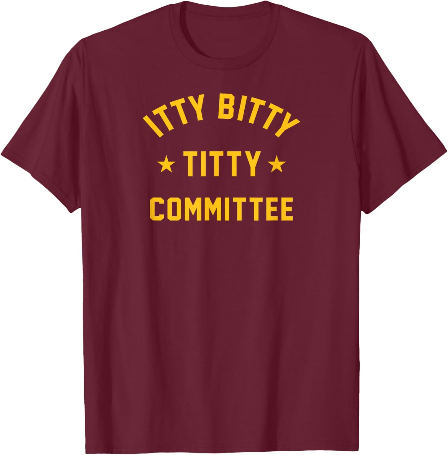 Itty Bitty Titty Committee T-Shirt - T-Shirt | Maroon