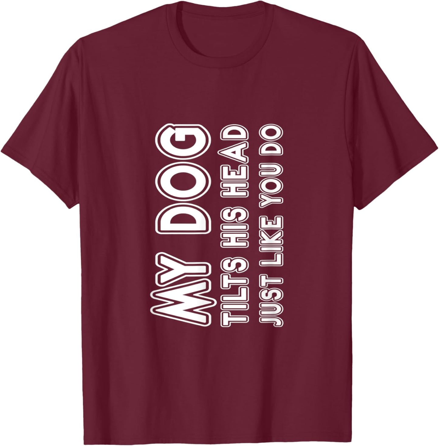 My Dog Tilts His Head Just Like You -- Women Kids T-Shirt - T-Shirt | Maroon