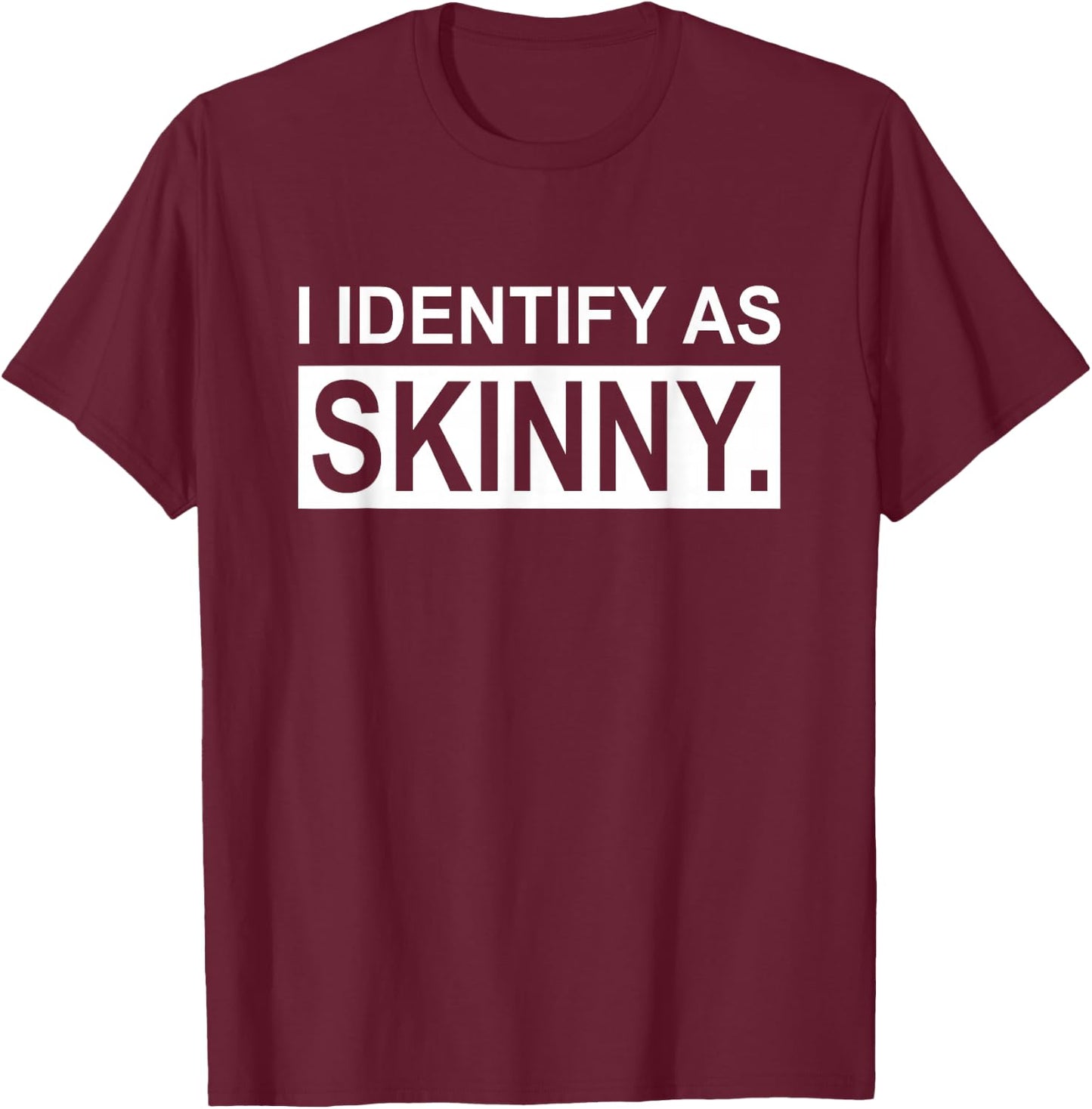 Funny Sayings I Identify As Skinny Jokes Sarcastic Gifts T-Shirt - T-Shirt | Maroon