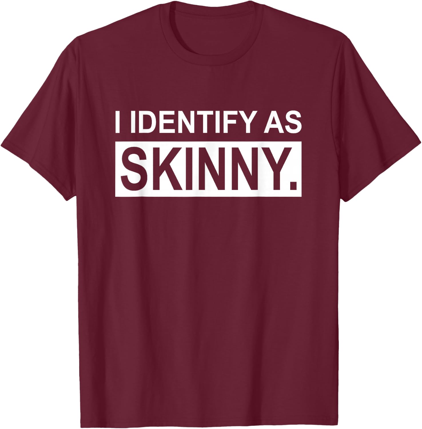 Funny Sayings I Identify As Skinny Jokes Sarcastic Gifts T-Shirt - T-Shirt | Maroon