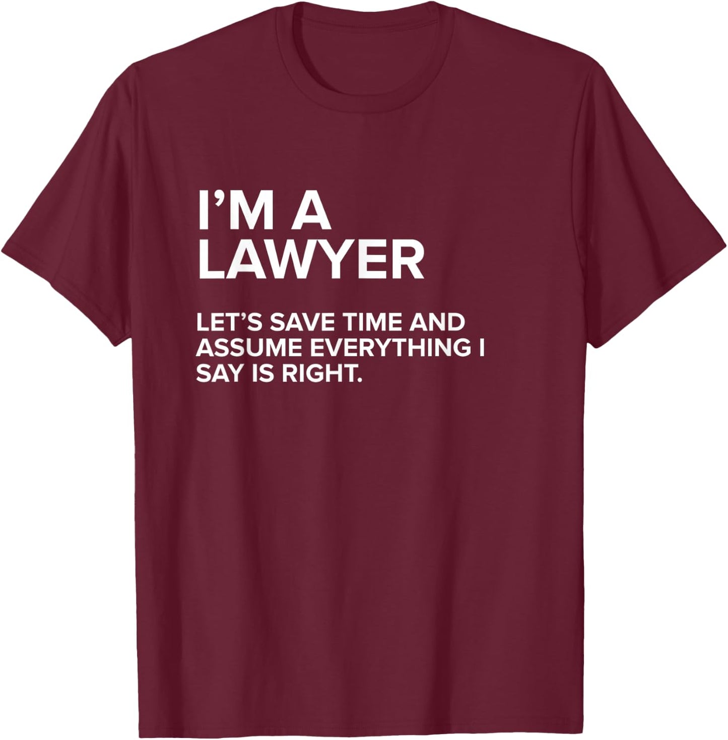 I'm A Lawyer | Funny Sarcastic Joke Gift Men Women T-Shirt - T-Shirt | Maroon