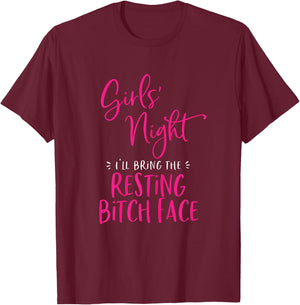Girls Night I'll Bring The Resting Bitch Face Funny Matching T-Shirt - T-Shirt | Maroon