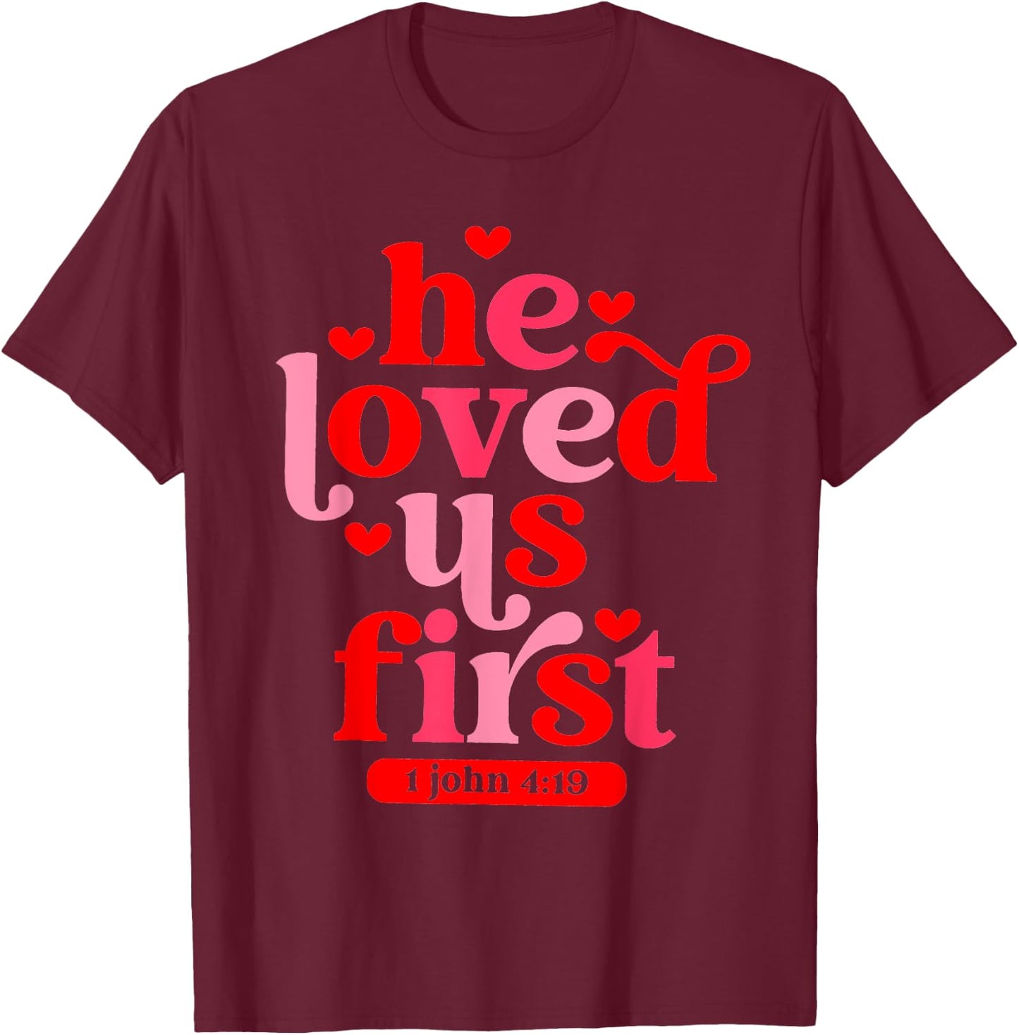 He Loved Us First 1 John 4 19 T-Shirt - T-Shirt | Maroon