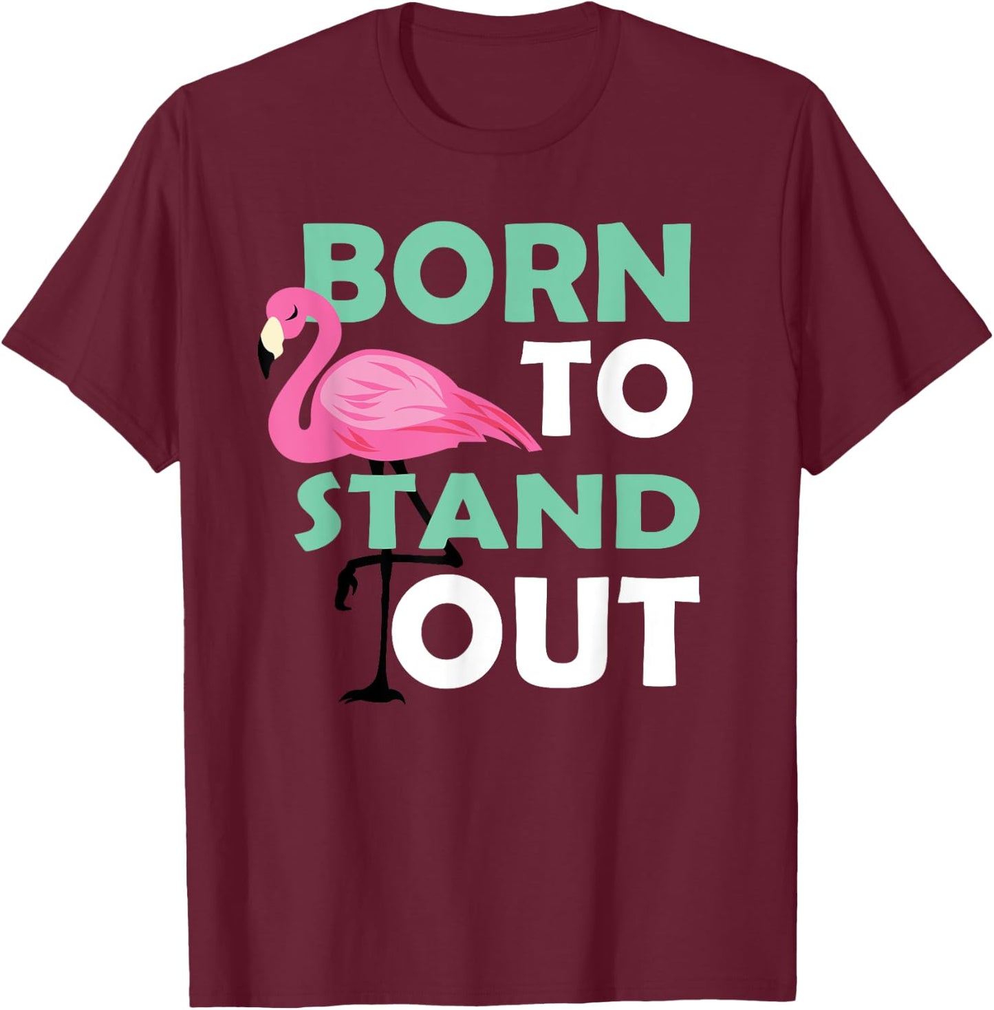 Cute Flamingo Illustration Born To Stand Out Be Yourself T-Shirt - T-Shirt | Maroon