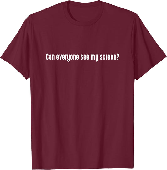 CAN EVERYONE SEE MY SCREEN Funny Work From Home Office T-Shirt - T-Shirt | Maroon