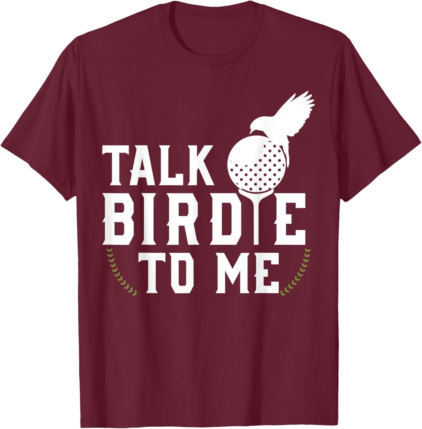 Talk Birdie To Me Cool Golf Inspired T-Shirt - T-Shirt | Maroon