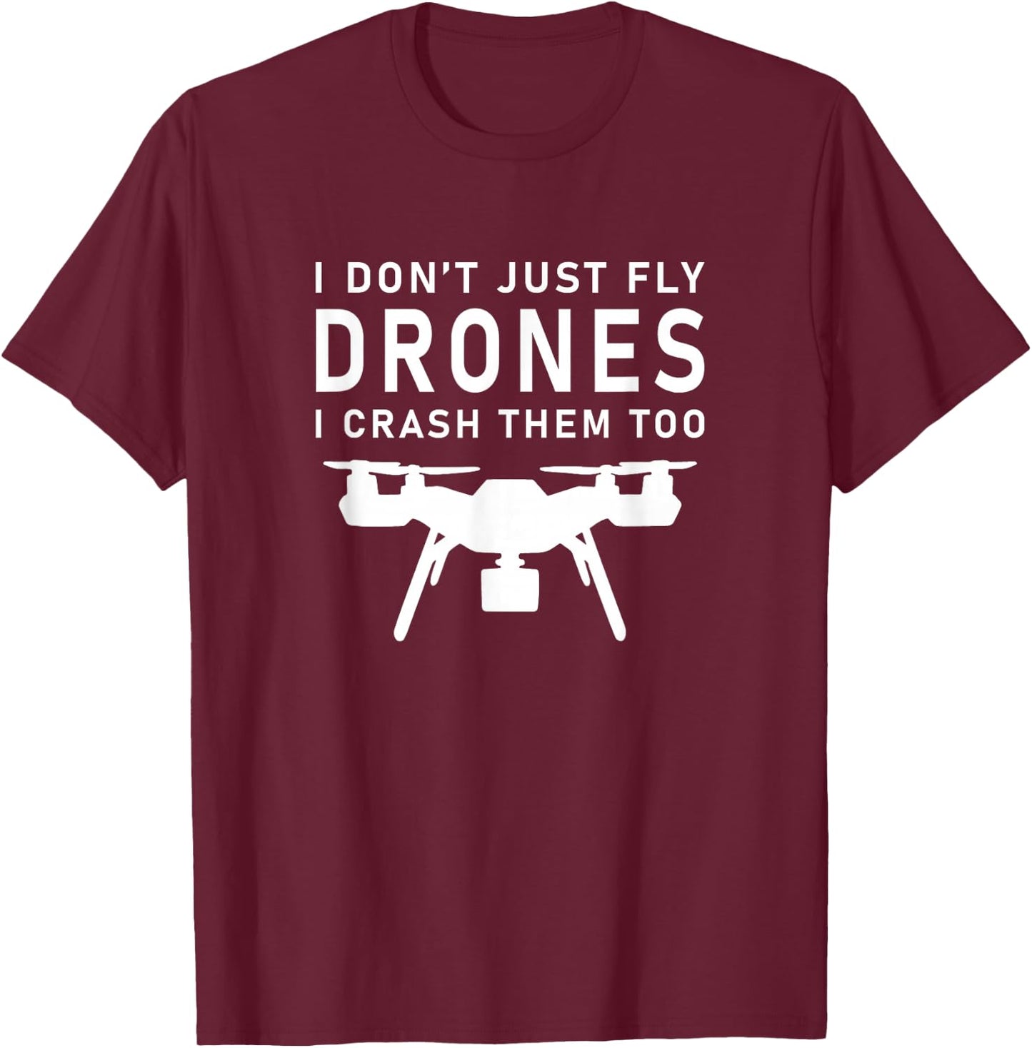I Don't Just Fly Drones Racing T-Shirt - T-Shirt | Maroon