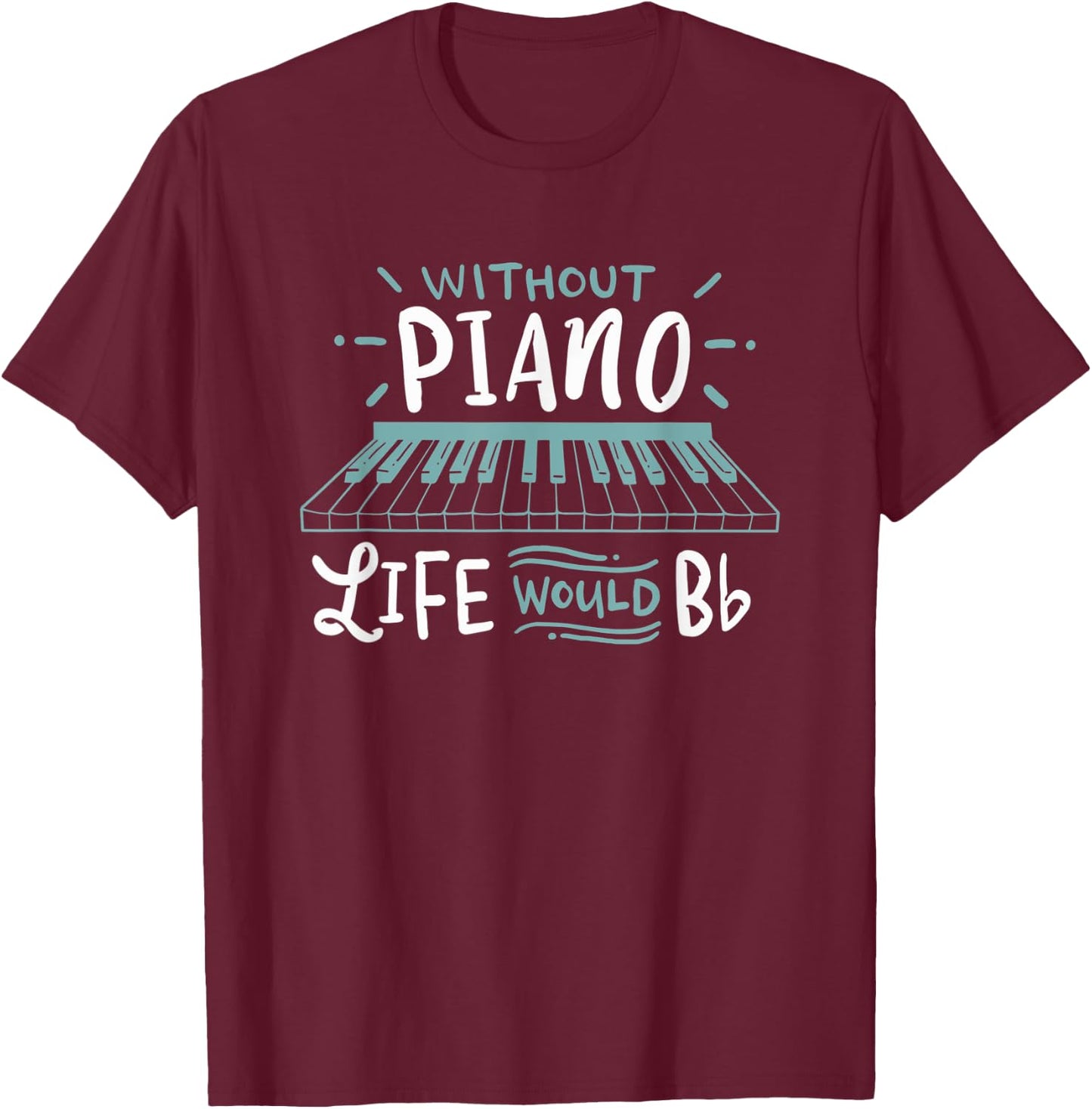 Without Music Life Would B Flat Pop, Classical-music T-Shirt - T-Shirt | Maroon