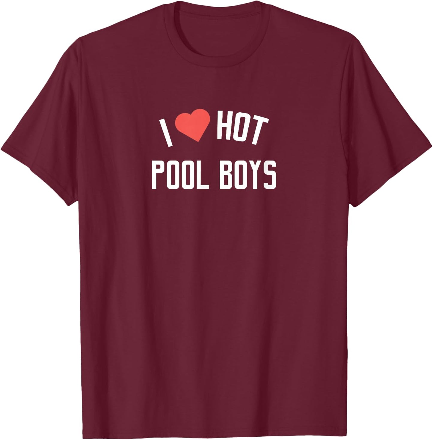 Pool Boys | I Love Hot Pool Boys T-Shirt - T-Shirt | Maroon
