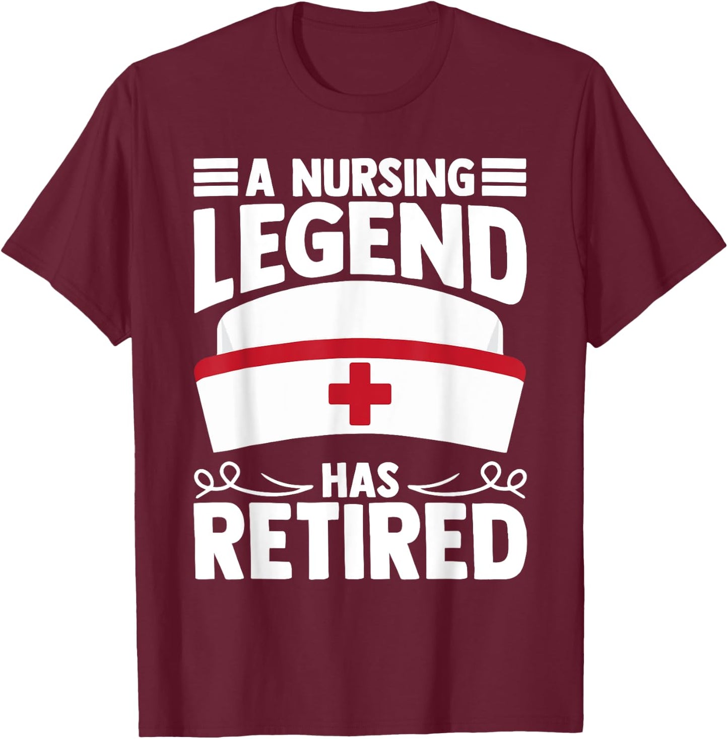 A Nursing Legend Has Retired Nurses T-Shirt - T-Shirt | Maroon