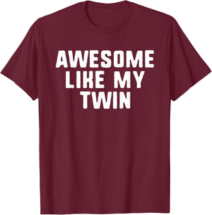 Awesome Like My Twin Cool Funny T-Shirt - T-Shirt | Maroon