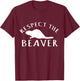 Beaver Lover - Respect The Beaver T-Shirt - T-Shirt | Maroon