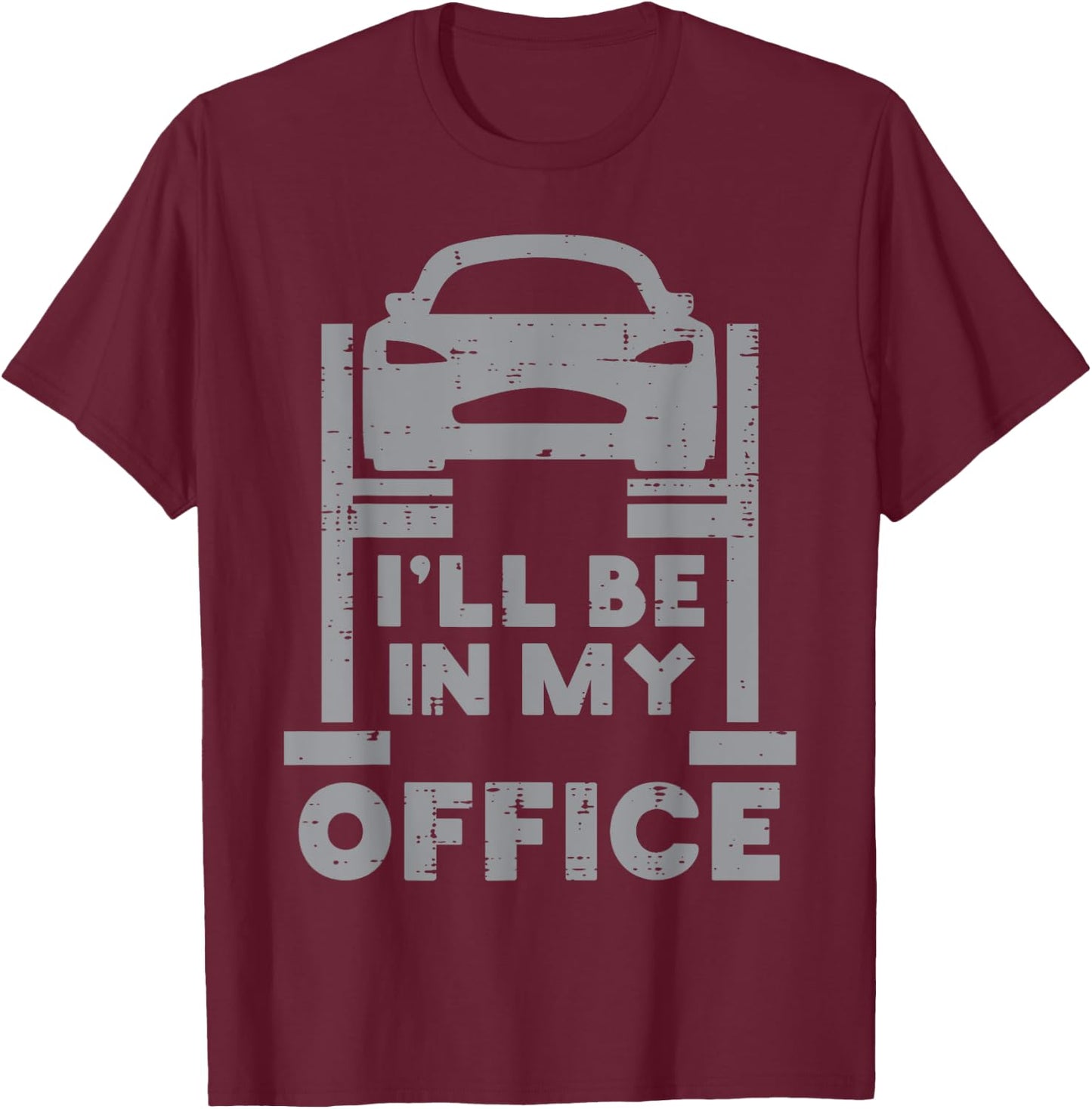 Ill Be in My Office Car Funny Auto Mechanic Garage Men Dad T-Shirt - T-Shirt | Maroon