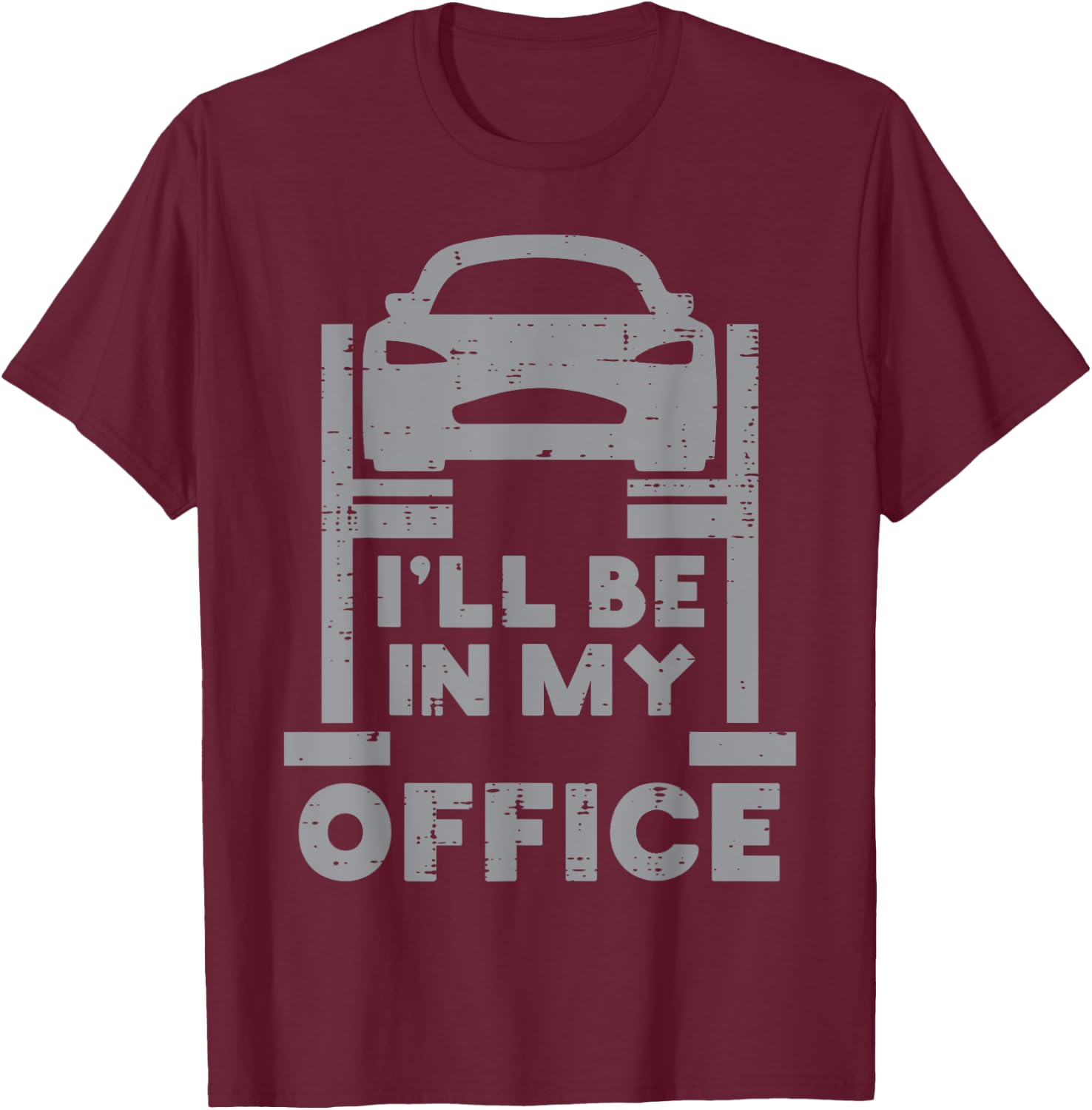 Ill Be in My Office Car Funny Auto Mechanic Garage Men Dad T-Shirt - T-Shirt | Maroon