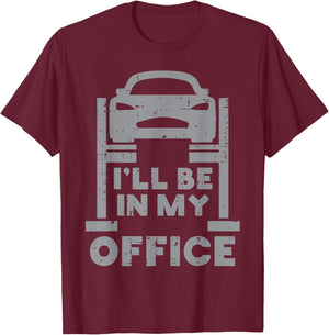 Ill Be in My Office Car Funny Auto Mechanic Garage Men Dad T-Shirt - T-Shirt | Maroon