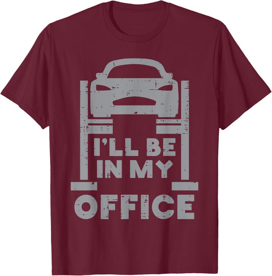 Ill Be in My Office Car Funny Auto Mechanic Garage Men Dad T-Shirt - T-Shirt | Maroon