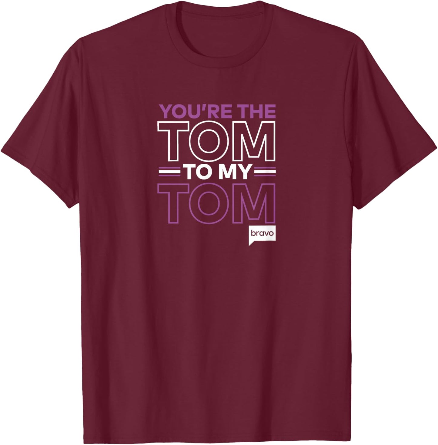 Bravo Vanderpump Rules You're The Tom to My Tom T-Shirt - T-Shirt | Maroon