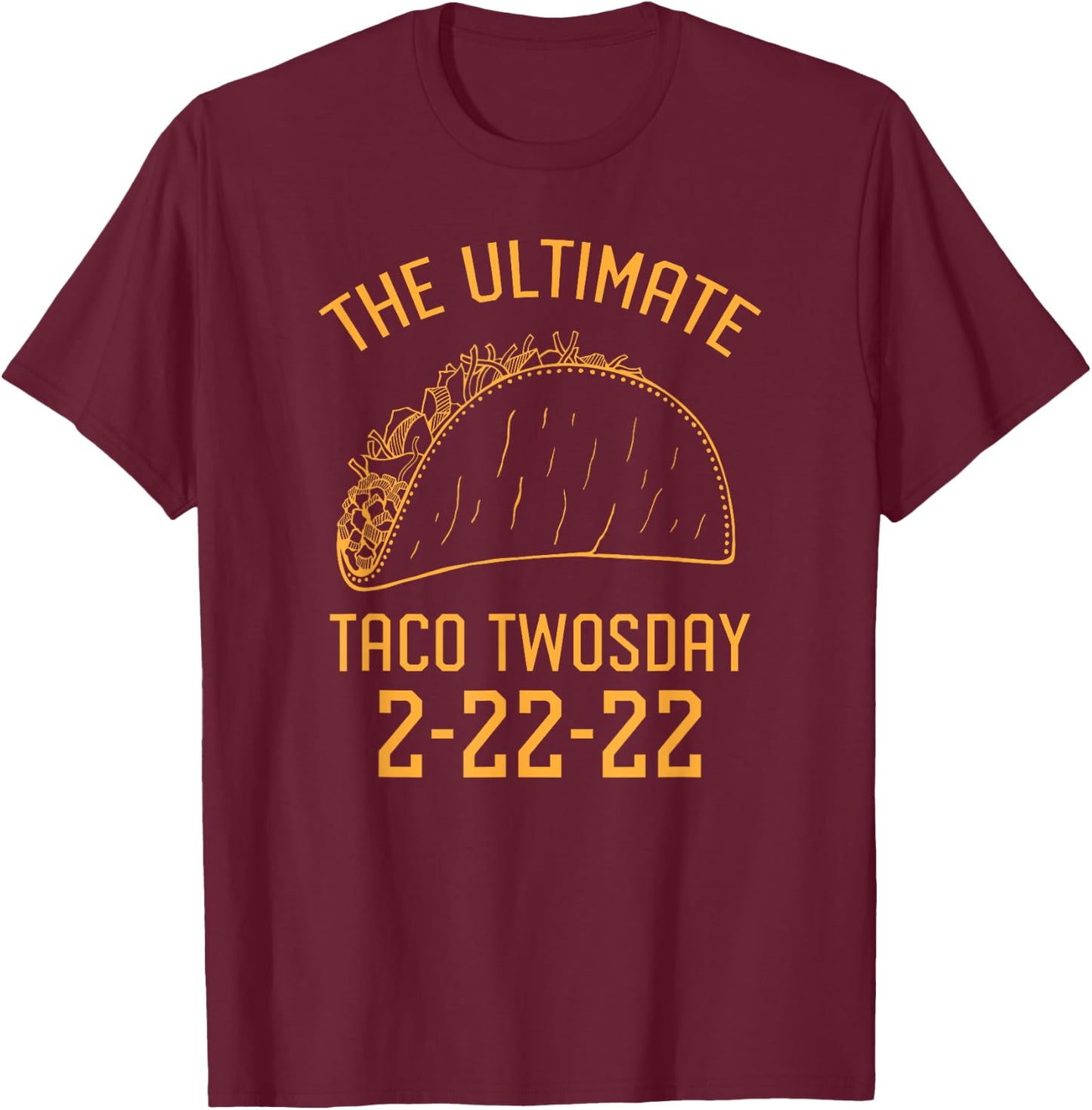 The Ultimate Taco Twosday 2-22-22 T-Shirt - T-Shirt | Maroon
