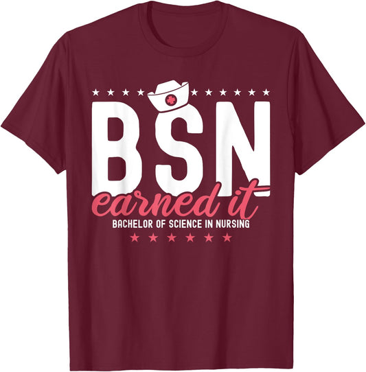 Earned It Nurse BSN RN Bachelors Of Science In Nursing T-Shirt - T-Shirt | Maroon