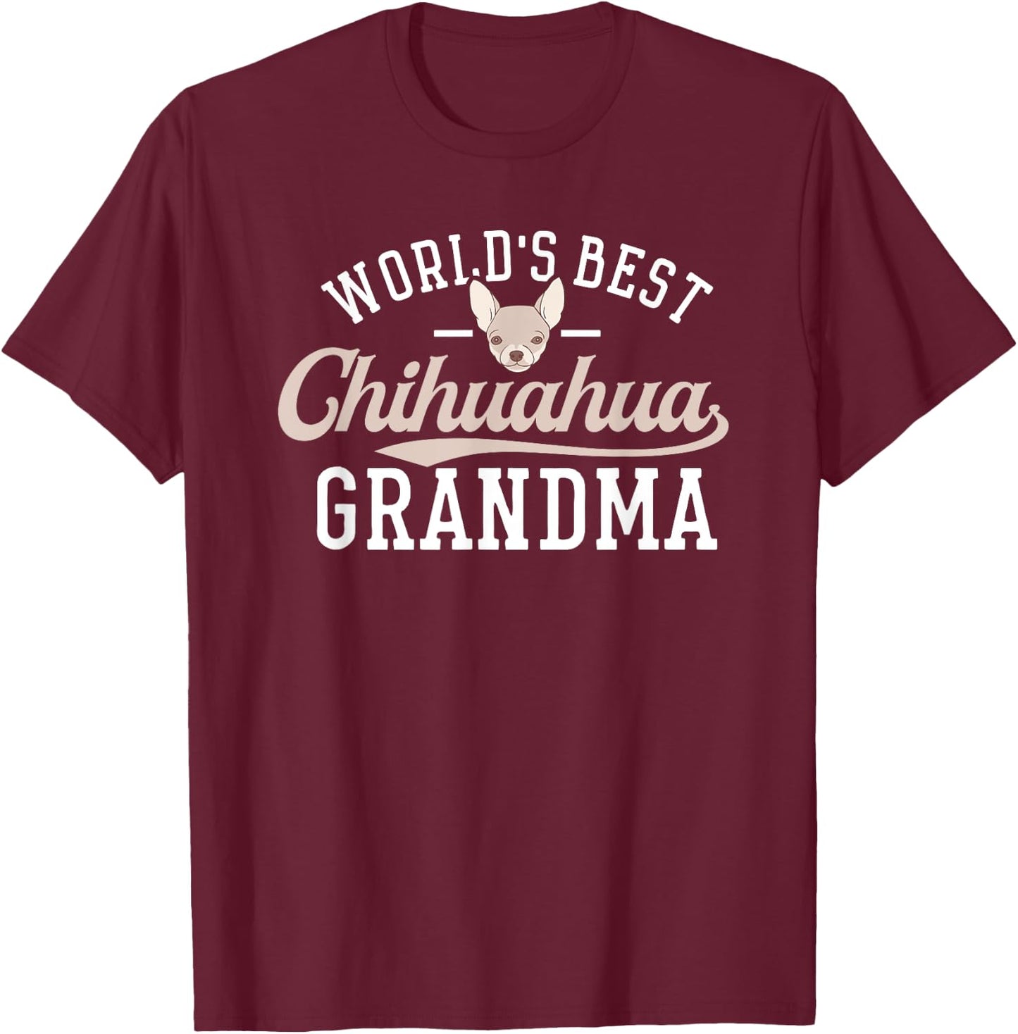 Chihuahua Grandma Shirt Funny Mother's Day Dog World's Best Men Women T-Shirt - T-Shirt | Maroon