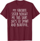 My Favorite Sister Bought Me This Funny Brother Gift T-Shirt - T-Shirt | Maroon