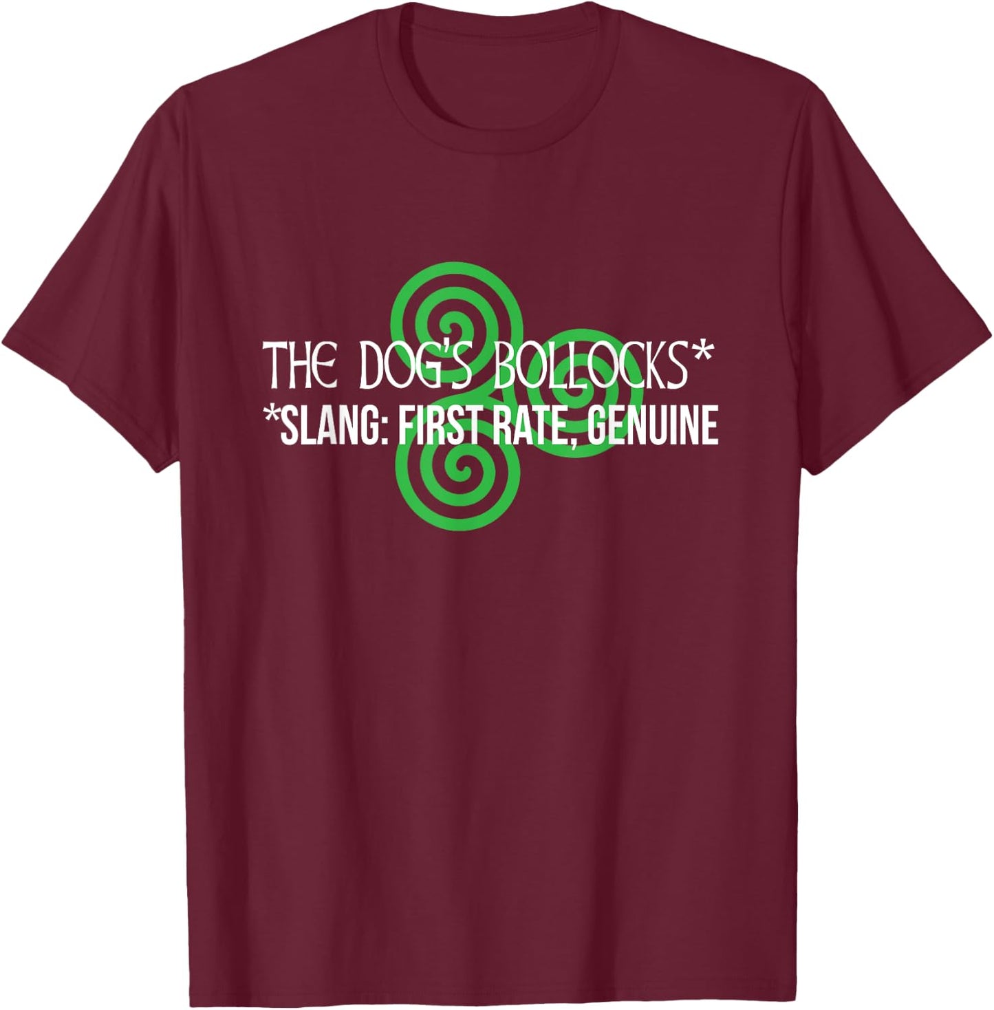 Irish slang the dogs bollocks funny t shirt T-Shirt - T-Shirt | Maroon