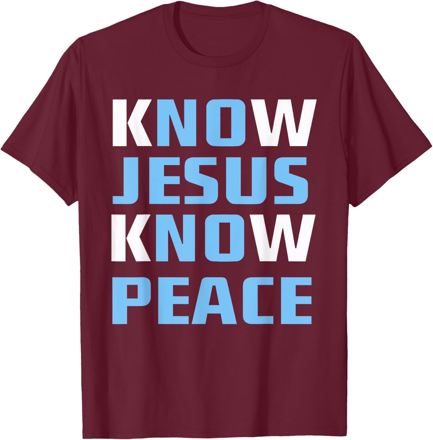 Know / No Jesus - Know / No Peace - Christian Faith Quote T-Shirt - T-Shirt | Maroon