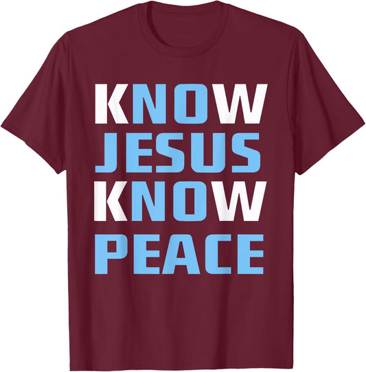 Know / No Jesus - Know / No Peace - Christian Faith Quote T-Shirt - T-Shirt | Maroon