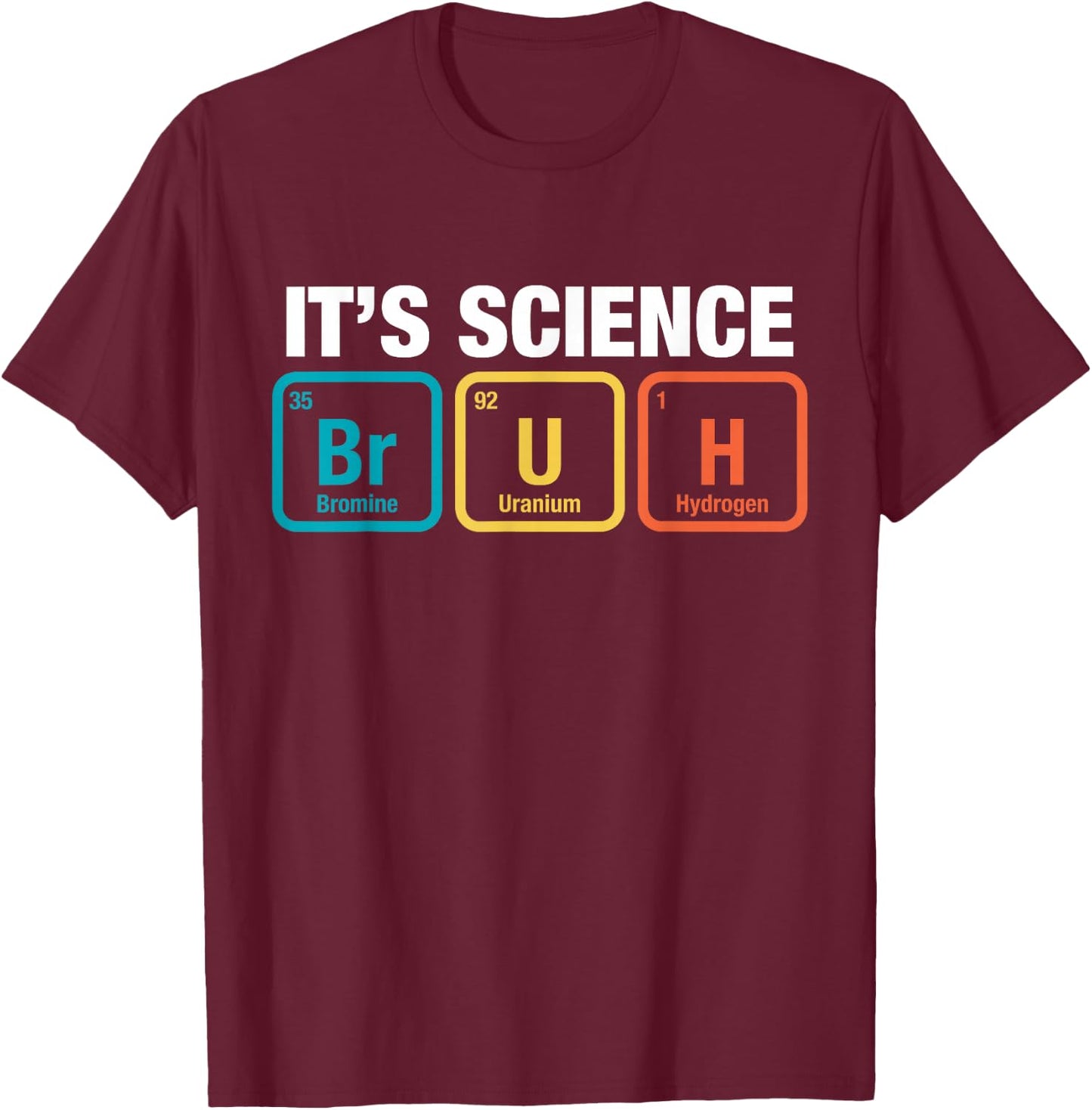 It's Science Bruh Periodic Table Of Elements Meme Nerdy Bro T-Shirt - T-Shirt | Maroon