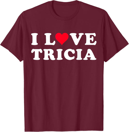 I Love Tricia Matching Girlfriend & Boyfriend Tricia Name T-Shirt - T-Shirt | Maroon