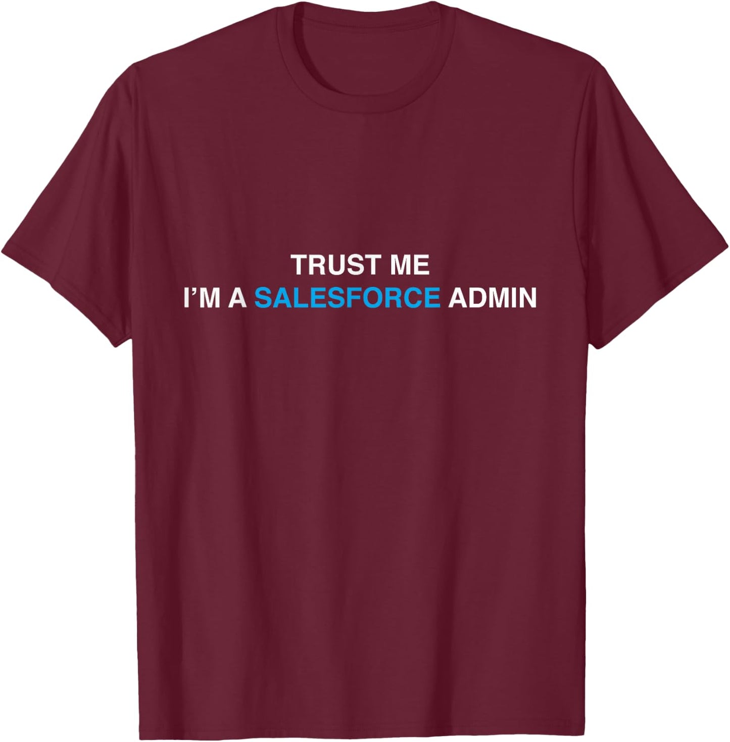 Salesforce Admin - Trust me, I'm a Salesforce Admin SaaS T-Shirt - T-Shirt | Maroon