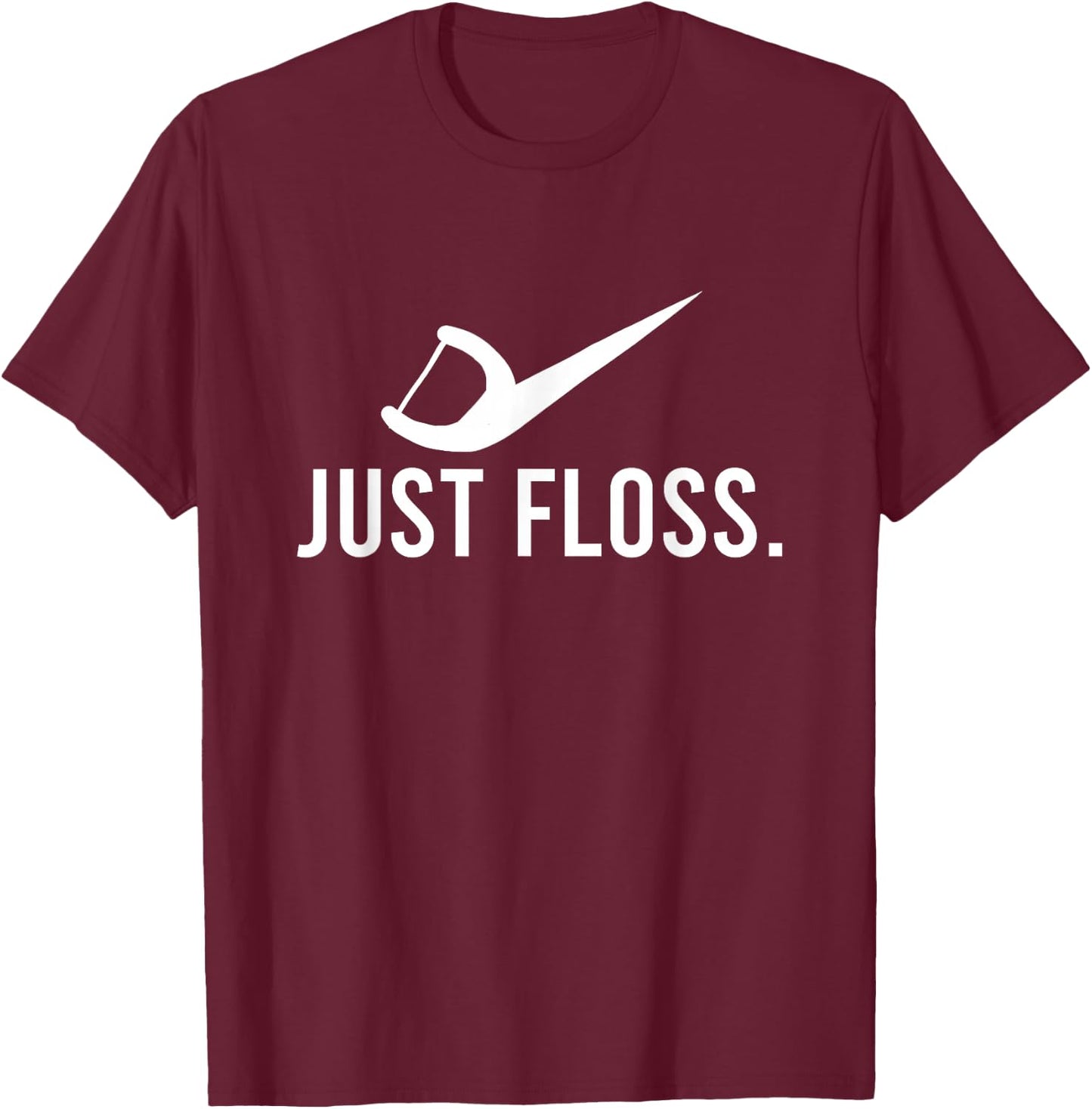 Just Floss Dental Pick Cleaner Dental Hygiene Dentist Gift T-Shirt - T-Shirt | Maroon