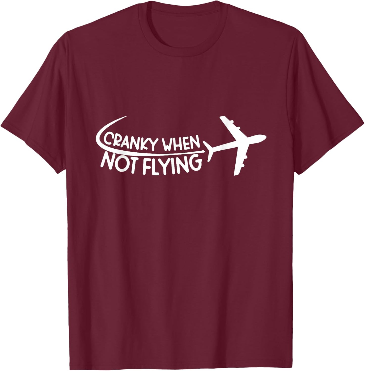 Cranky When Not Flying Funny Pilot Aviation Humor T-Shirt - T-Shirt | Maroon