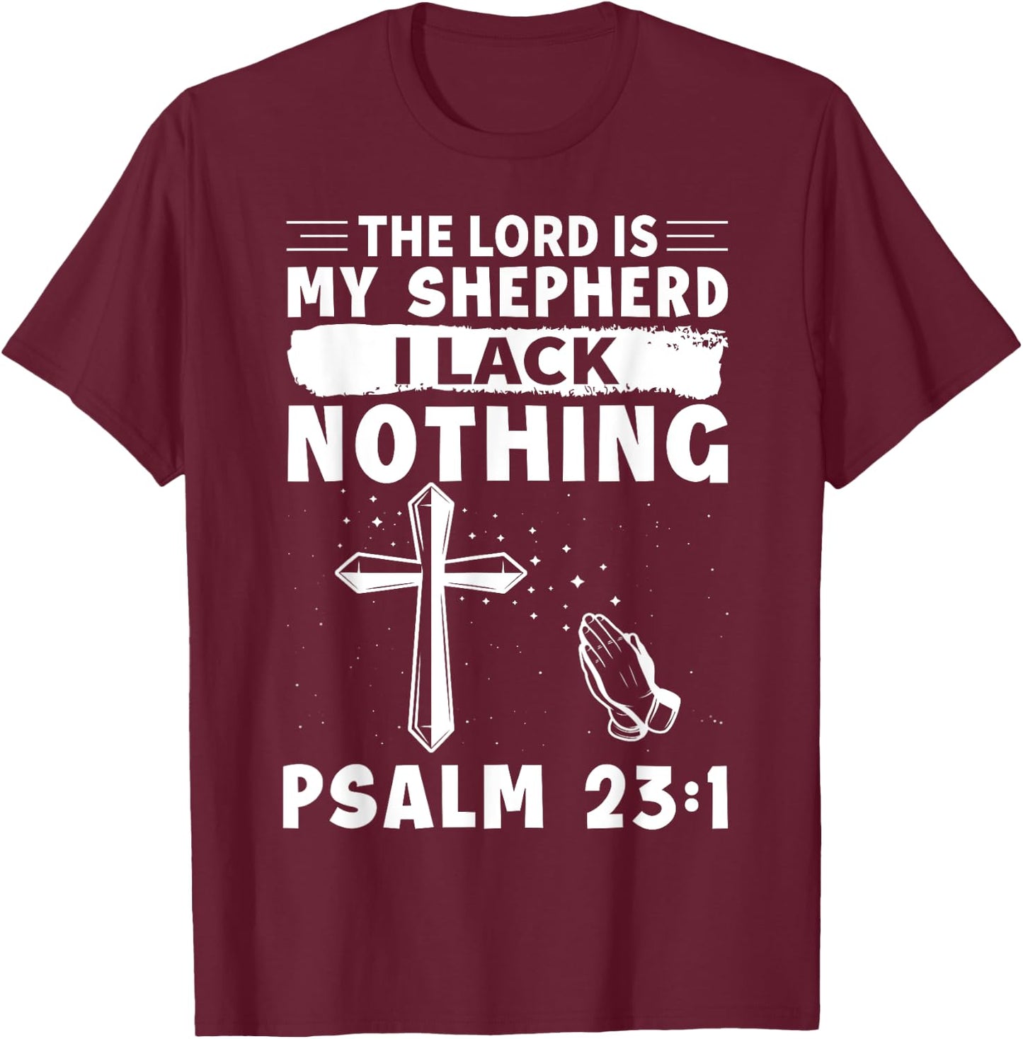 The Lord Is My Shepherd, I Lack Nothing - Psalm 23:1 T-Shirt - T-Shirt | Maroon