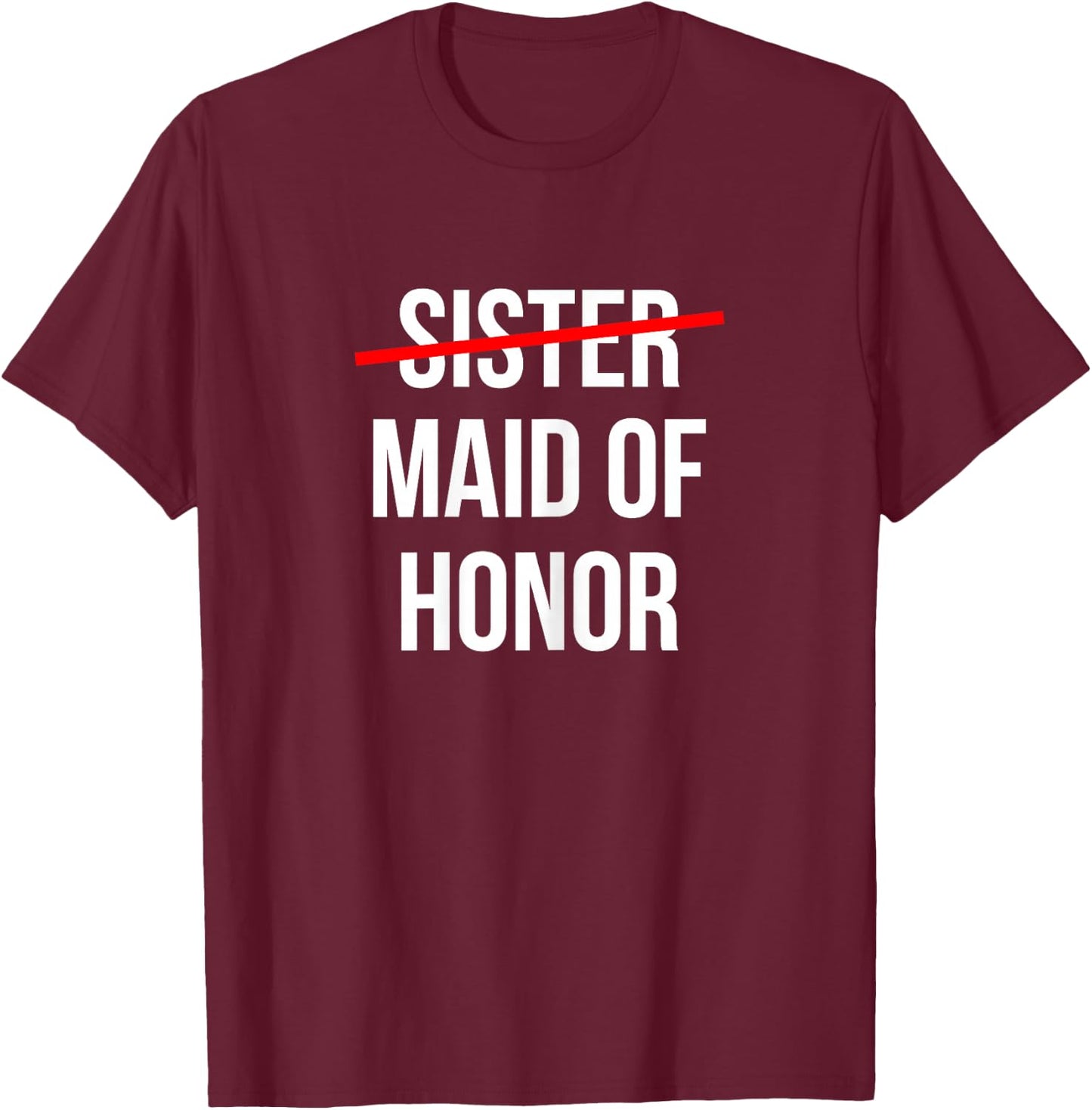 From Sister to Maid of Honor Wedding Bridal Party T-Shirt - T-Shirt | Maroon