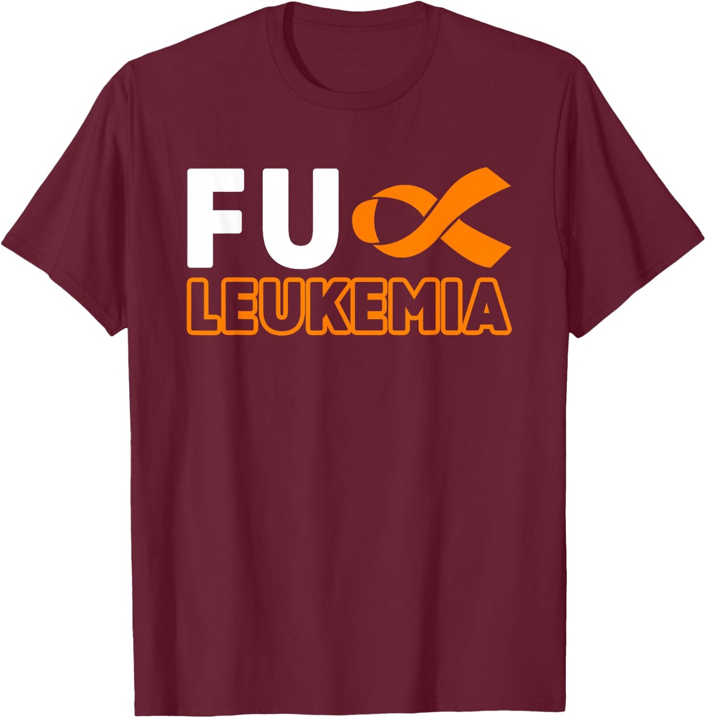 Fuck Leukemia Blood Cancer Awareness Orange Ribbon Fighter T-Shirt - T-Shirt | Maroon