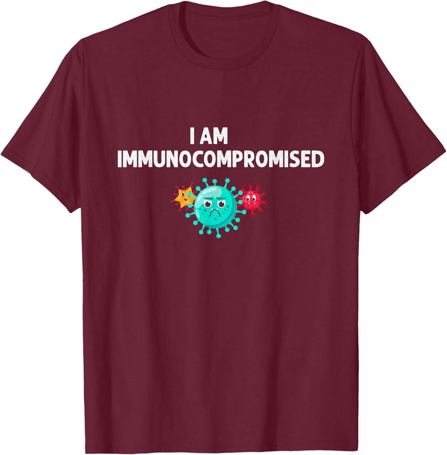 I Am Immunocompromised - Compromised Immune System T-Shirt - T-Shirt | Maroon