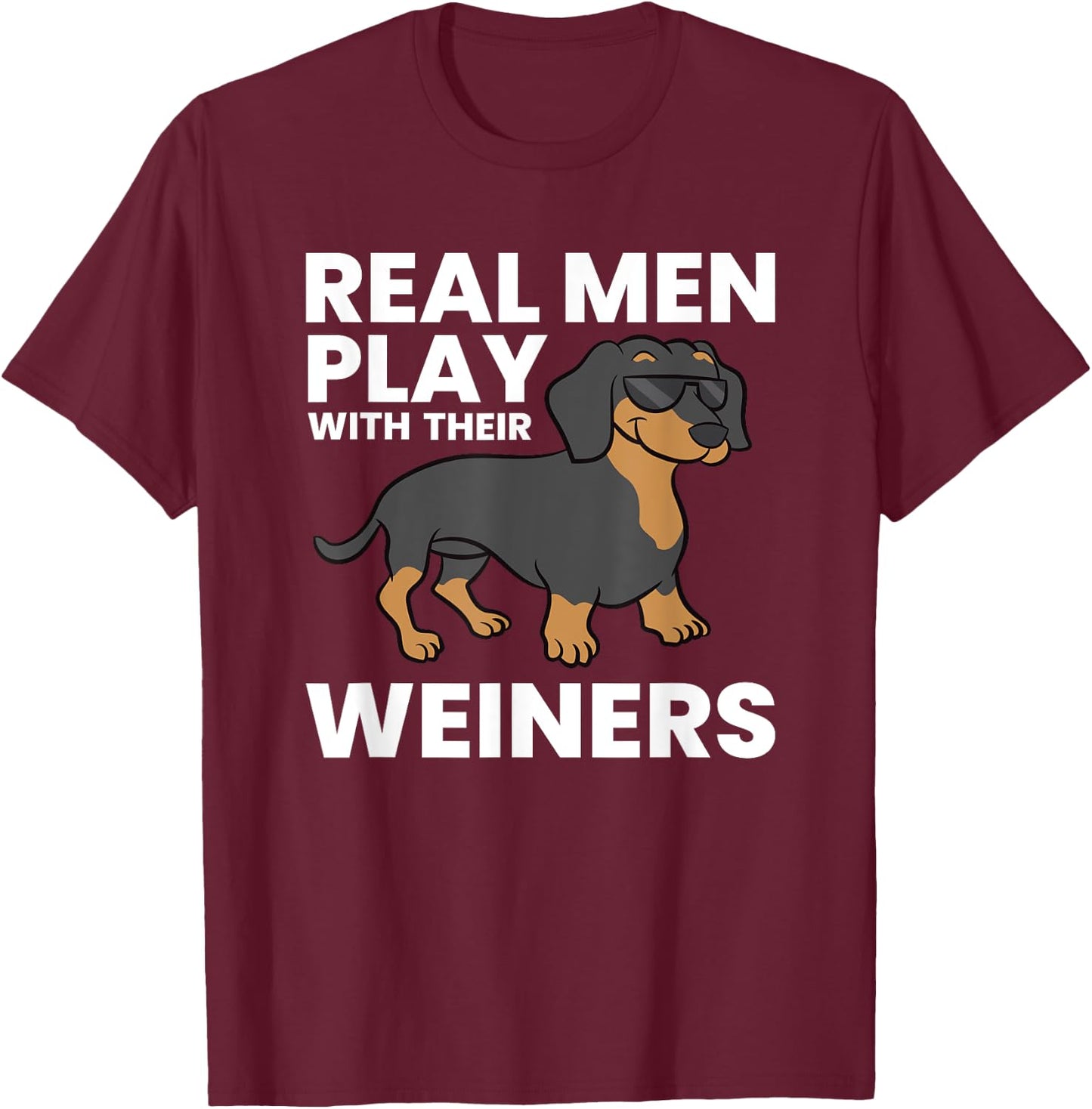 Real Men Play With Their Weiners Funny Dachshund T-Shirt - T-Shirt | Maroon