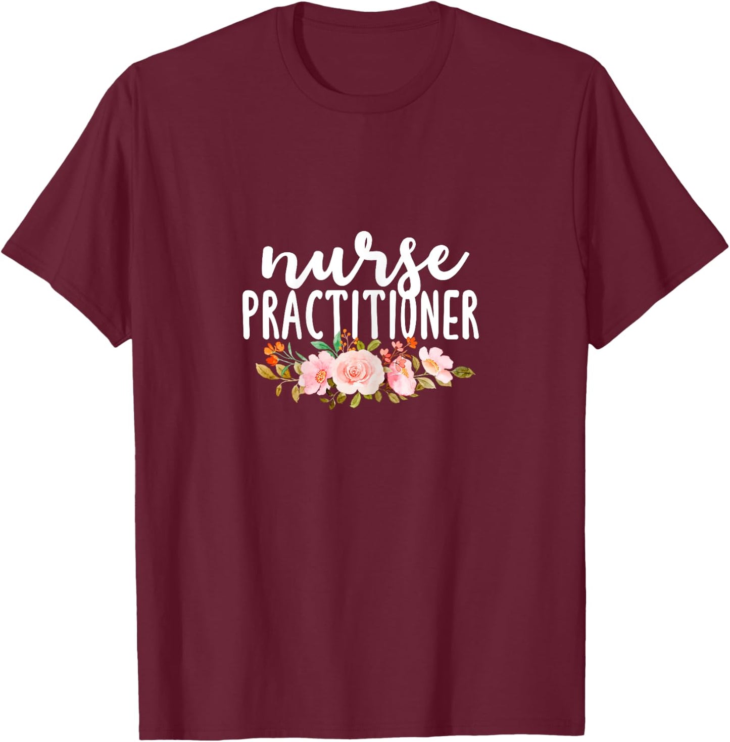 Nurse Practitioner Flowers NP Health Care Medical Nurses T-Shirt - T-Shirt | Maroon