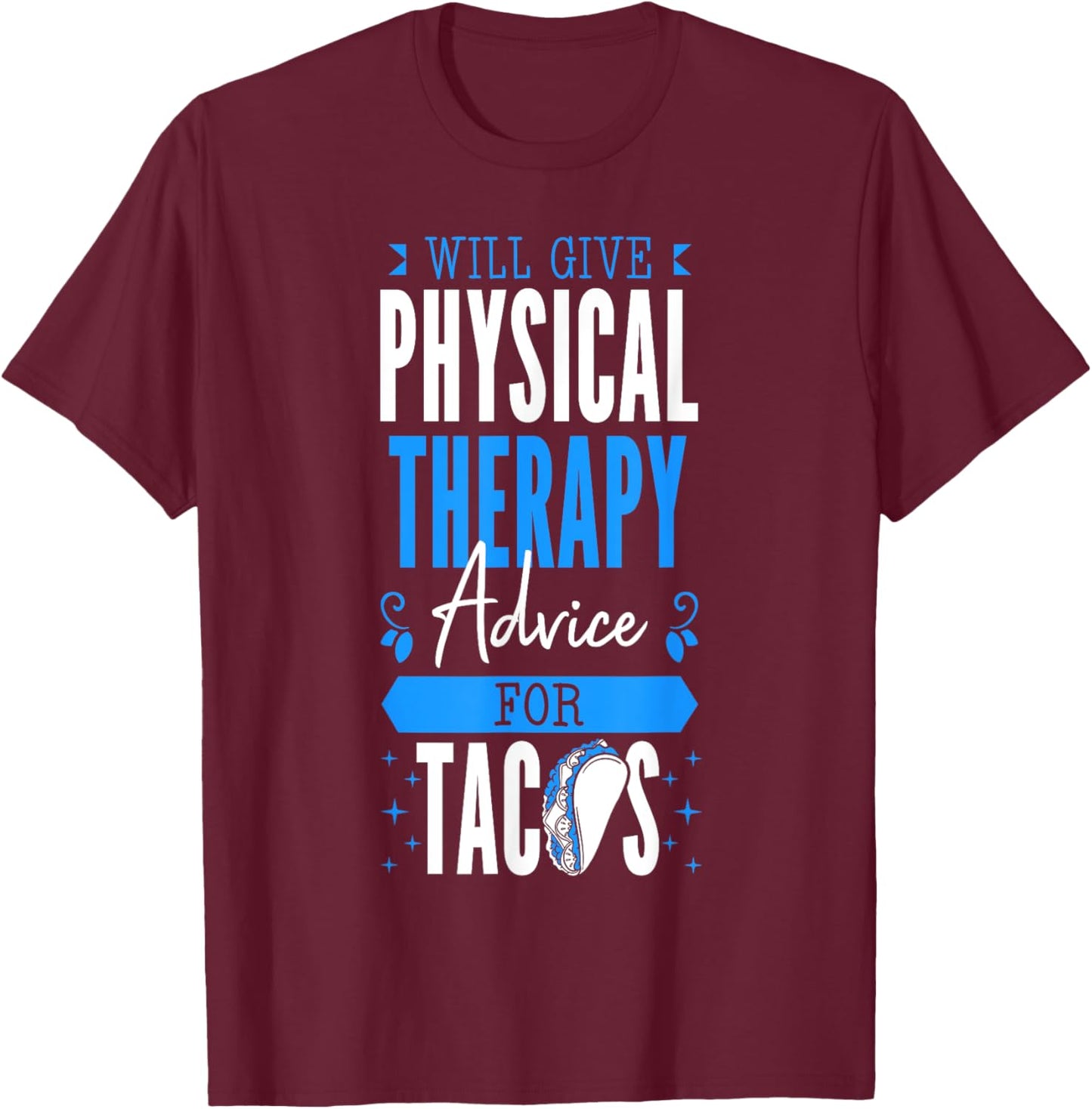 Will Give Physical Therapy Advice For Tacos PT Physiotherapy T-Shirt - T-Shirt | Maroon