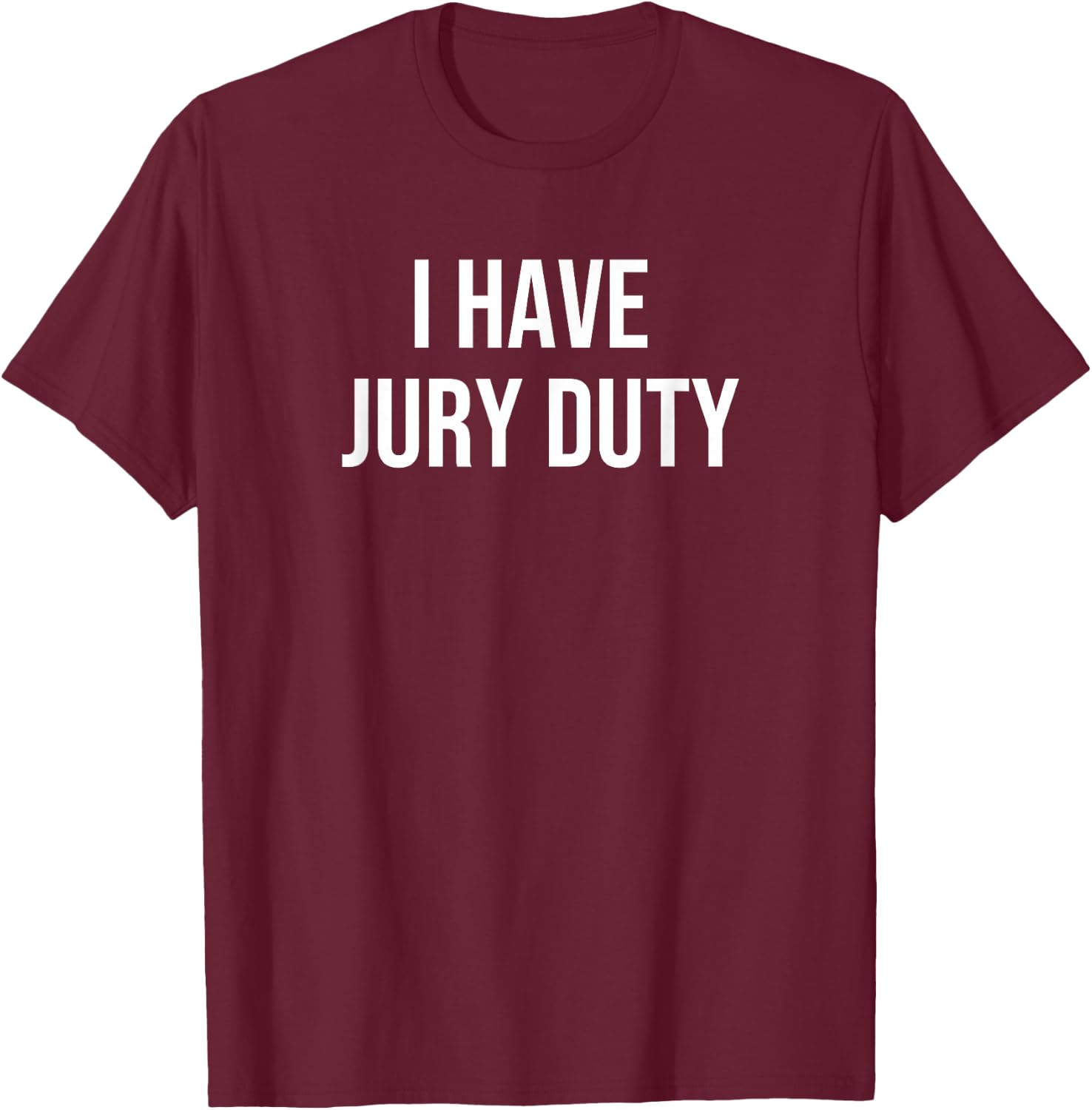 I Have Jury Duty T-Shirt - T-Shirt | Maroon